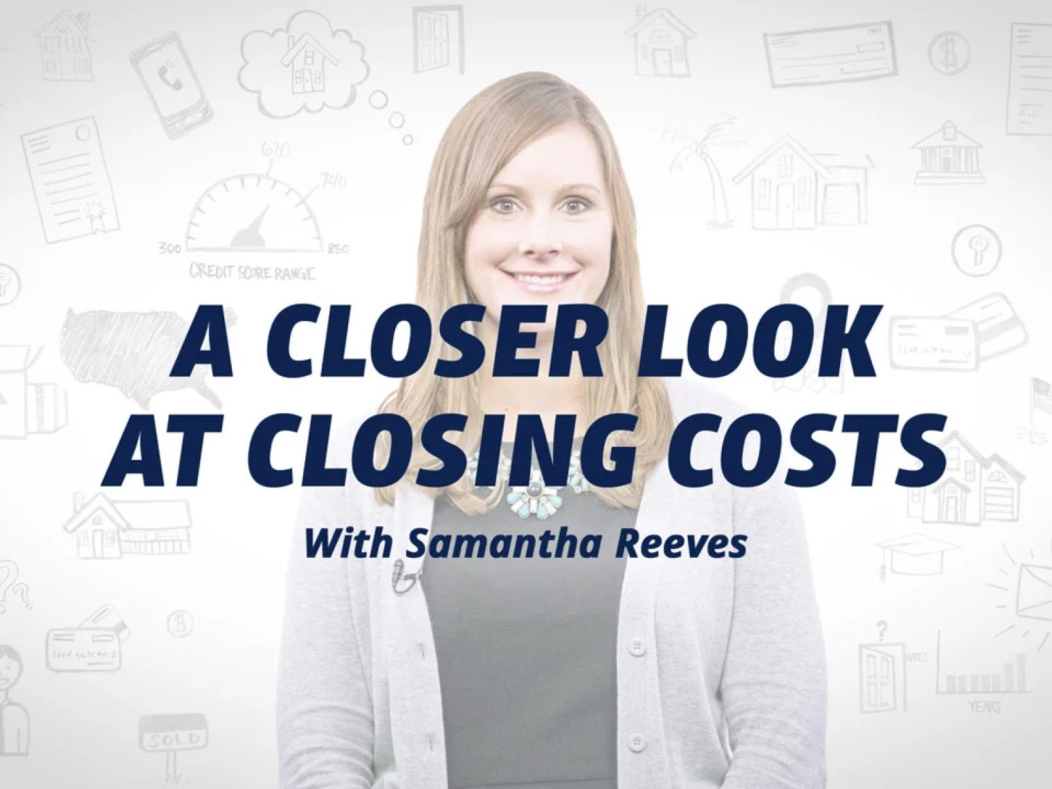 Smiling woman in a gray cardigan with text 'A Closer Look at Closing Costs with Samantha Reeves' over a white background with financial icons.